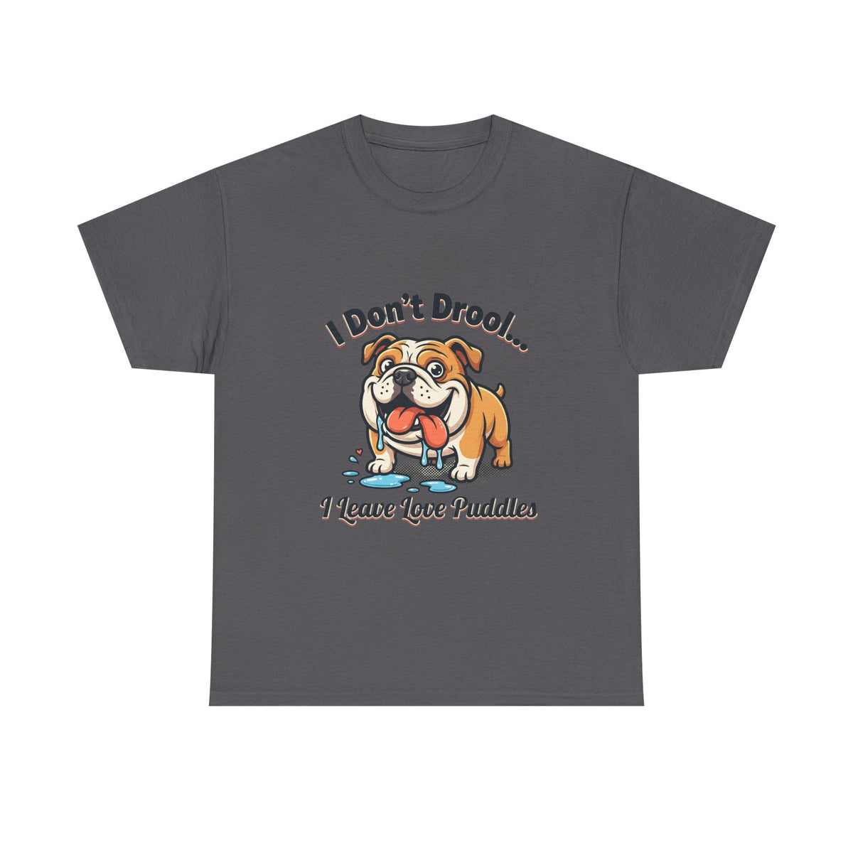 Bulldog Drool Tee – "I Don't Drool... I Leave Love Puddles" Cute Pet Lover Shirt