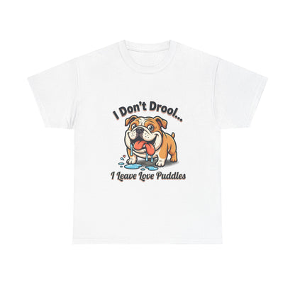 Bulldog Drool Tee – "I Don't Drool... I Leave Love Puddles" Cute Pet Lover Shirt