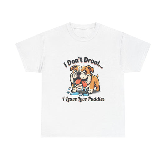 Bulldog Drool Tee – "I Don't Drool... I Leave Love Puddles" Cute Pet Lover Shirt