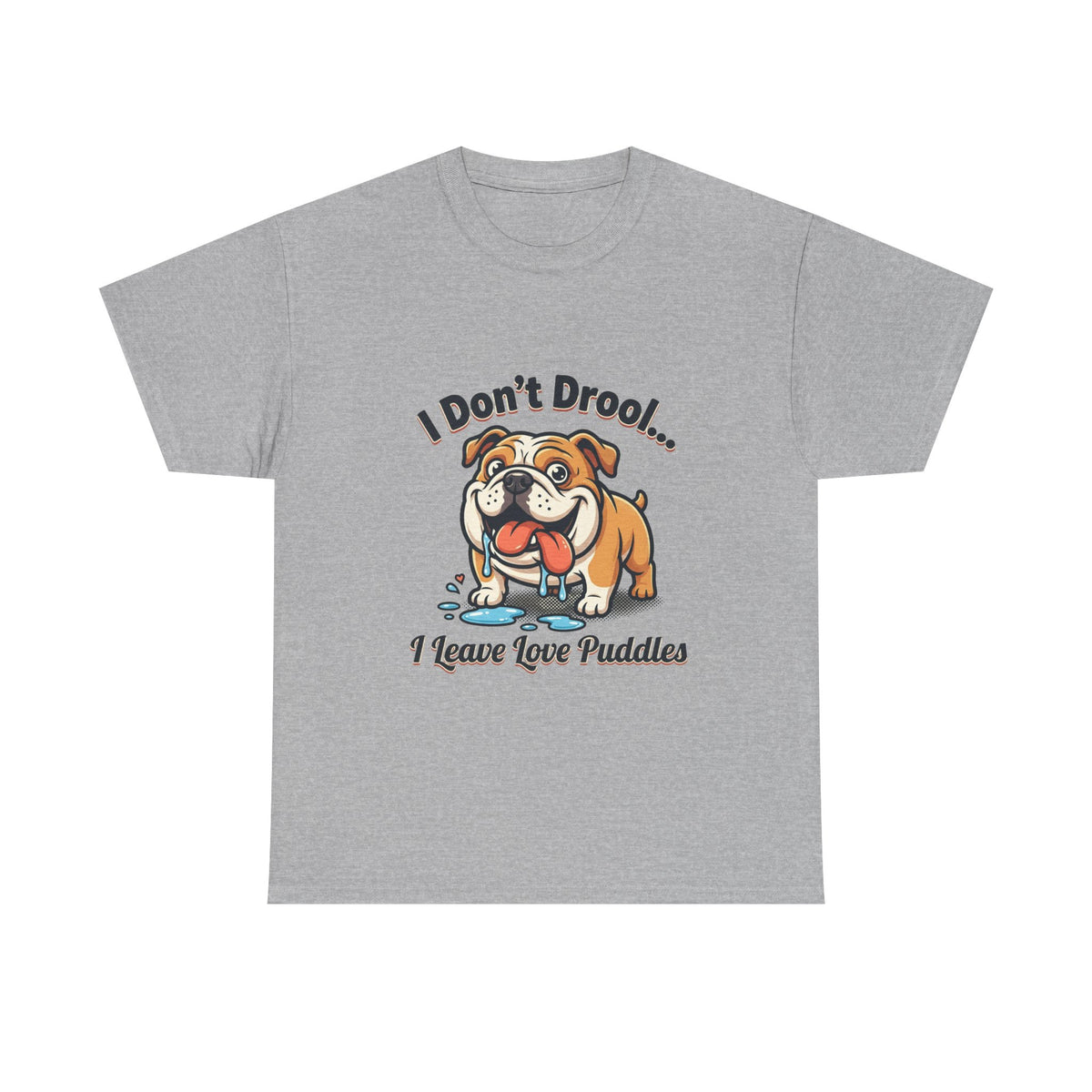 Bulldog Drool Tee – "I Don't Drool... I Leave Love Puddles" Cute Pet Lover Shirt