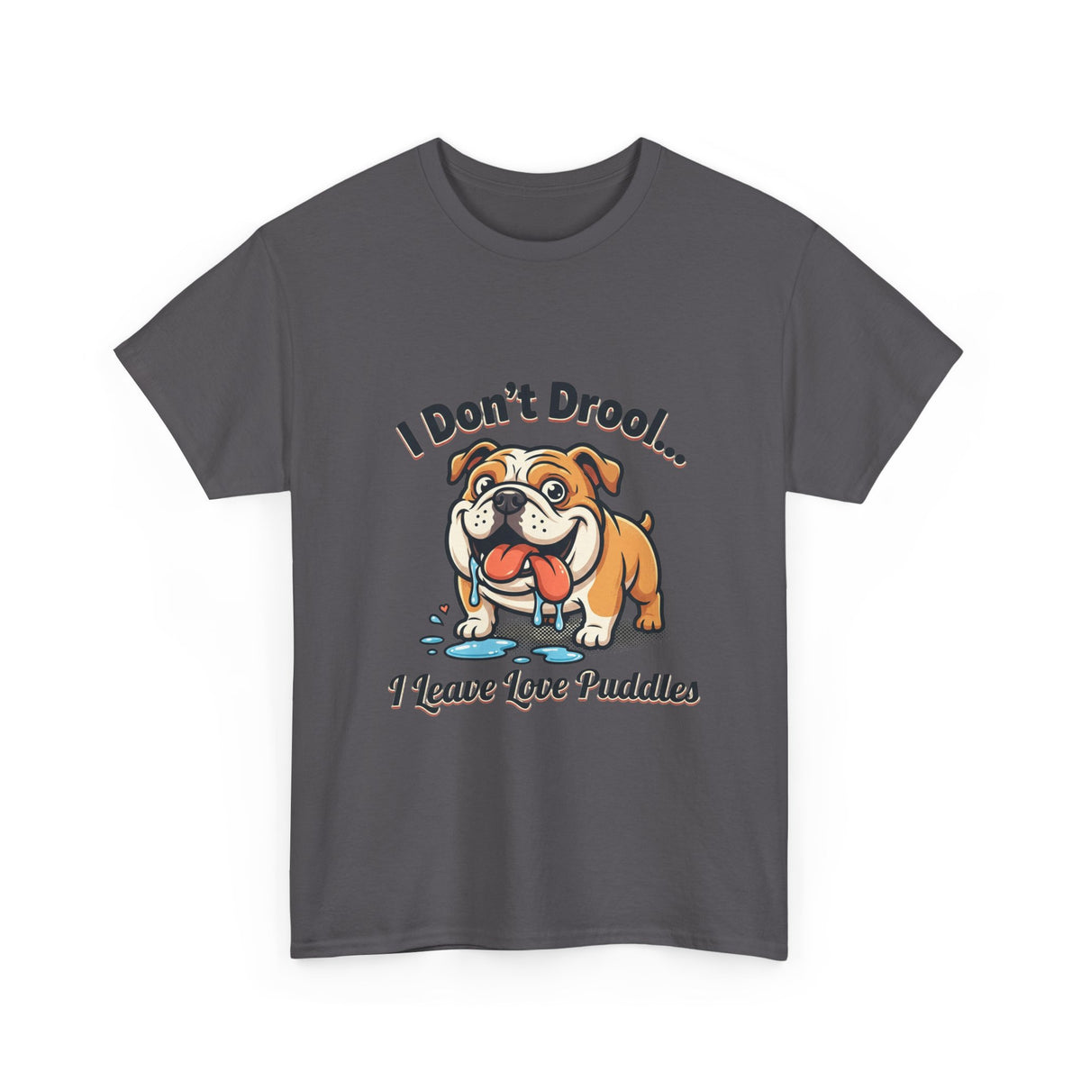 Bulldog Drool Tee – "I Don't Drool... I Leave Love Puddles" Cute Pet Lover Shirt