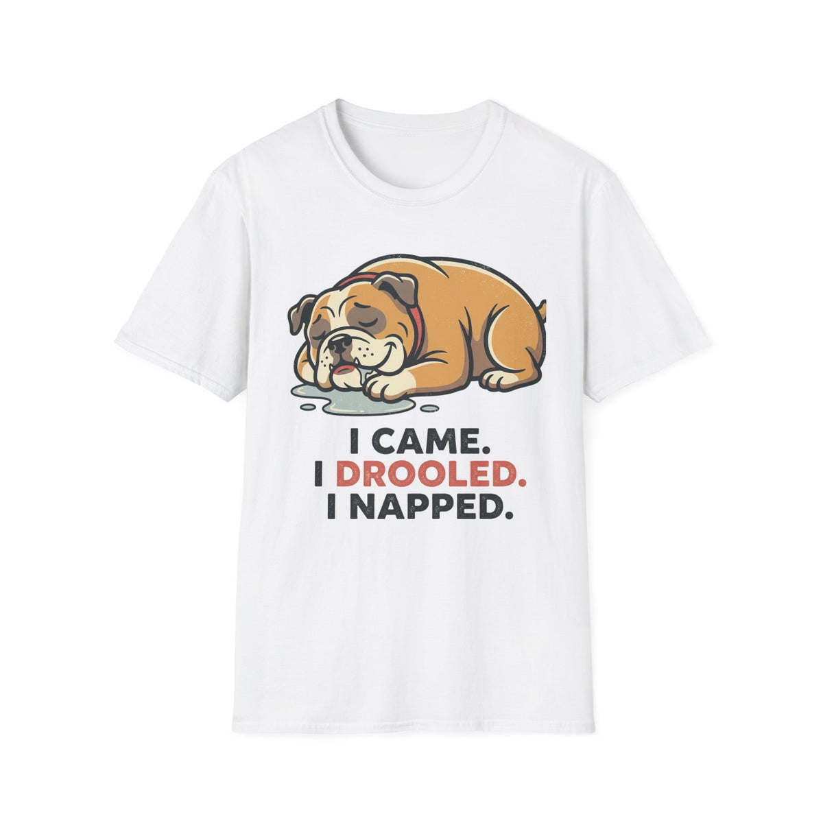 Bulldog Nap T-Shirt — "I Came. I Drooled. I Napped." Cute Sleeping Dog Tee
