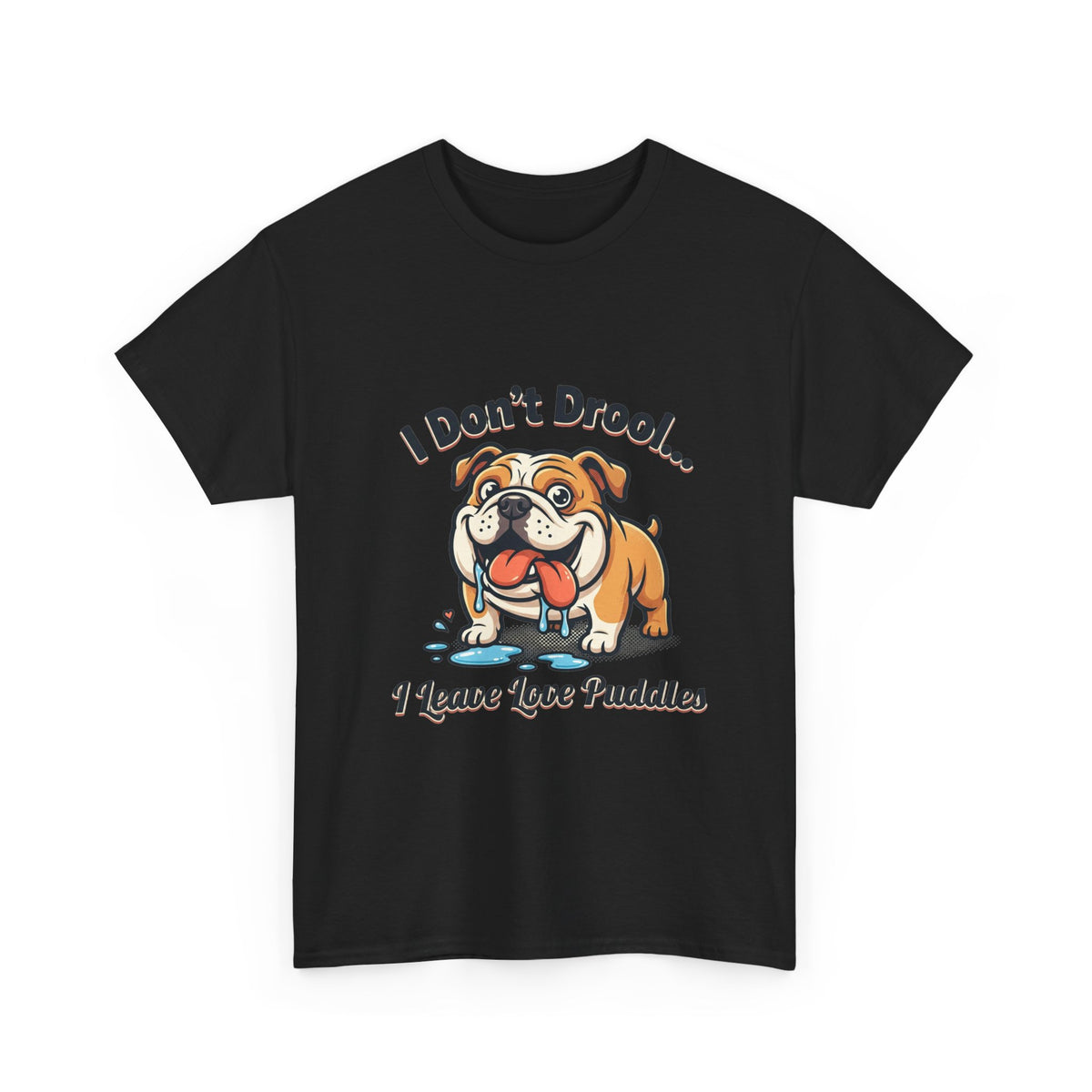 Bulldog Drool Tee – "I Don't Drool... I Leave Love Puddles" Cute Pet Lover Shirt